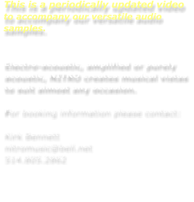 This is a periodically updated video to accompany our versatile audio samples.   Electro-acoustic, amplified or purely acoustic, NITRO creates musical vistas to suit almost any occasion.  For booking information please contact:  Kirk Bennett nitromusic@bell.net 514.805.2862